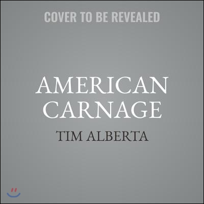 American Carnage: On the Front Lines of the Republican Civil War and the Rise of President Trump