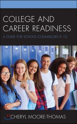 College and Career Readiness: A Guide for School Counselors K-12