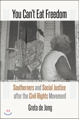 You Can&#39;t Eat Freedom: Southerners and Social Justice After the Civil Rights Movement