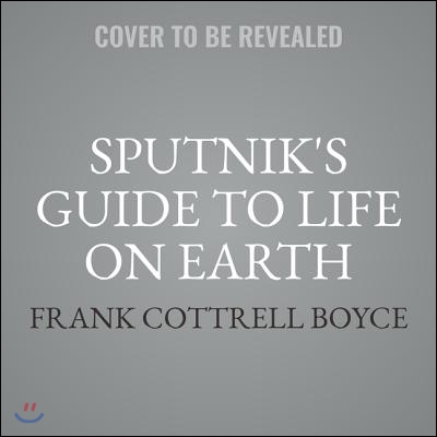 Sputnik&#39;s Guide to Life on Earth Lib/E