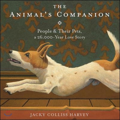 The Animal's Companion Lib/E: People & Their Pets, a 26,000-Year Love Story