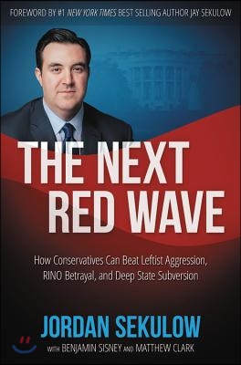 The Next Red Wave: How Conservatives Can Beat Leftist Aggression, RINO Betrayal &amp; Deep State Subversion