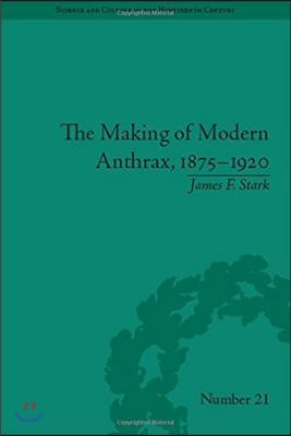 The Making of Modern Anthrax, 1875-1920: Uniting Local, National and Global Histories of Disease