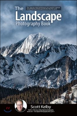 The Landscape Photography Book: The Step-By-Step Techniques You Need to Capture Breathtaking Landscape Photos Like the Pros