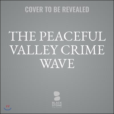 The Peaceful Valley Crime Wave Lib/E