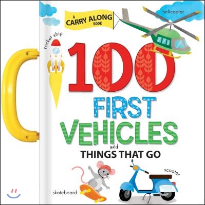 100 First Vehicles and Things That Go: A Carry Along Book