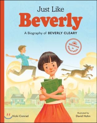 Just Like Beverly: A Biography of Beverly Cleary