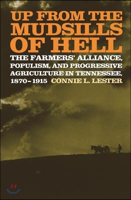 Up from the Mudsills of Hell: The Farmers' Alliance, Populism, and Progressive Agriculture in Tennessee, 1870-1915