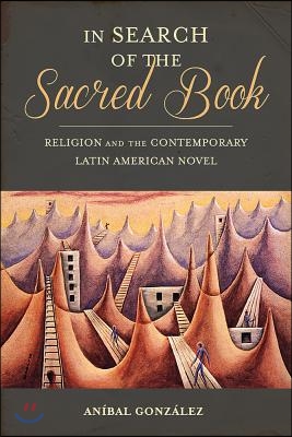 In Search of the Sacred Book: Religion and the Contemporary Latin American Novel