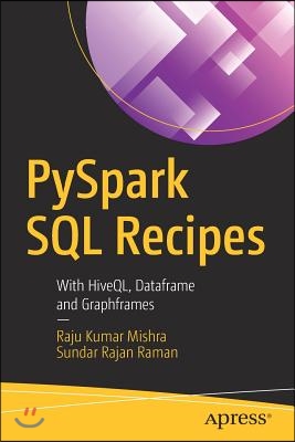 Pyspark SQL Recipes: With Hiveql, Dataframe and Graphframes