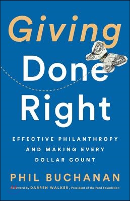 Giving Done Right: Effective Philanthropy and Making Every Dollar Count