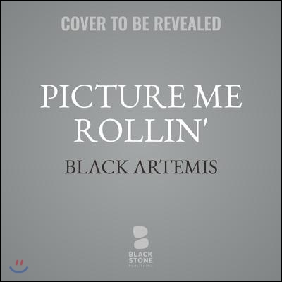 Picture Me Rollin&#39;: A Black Artemis Novel