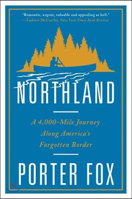 Northland: A 4,000-Mile Journey Along America's Forgotten Border