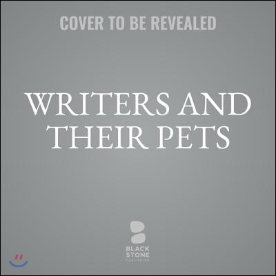 Writers and Their Pets Lib/E: True Stories of Famous Authors and Their Animal Friends