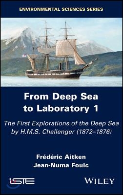 From Deep Sea to Laboratory 1: The First Explorations of the Deep Sea by H.M.S. Challenger (1872-1876)