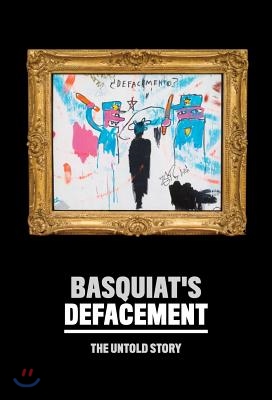 Basquiat's "defacement": The Untold Story