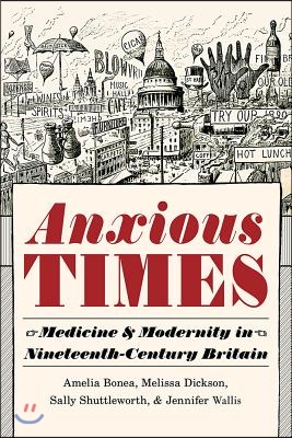 Anxious Times: Medicine and Modernity in Nineteenth-Century Britain