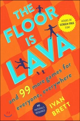 The Floor Is Lava: And 99 More Games for Everyone, Everywhere