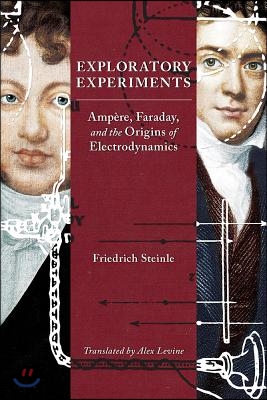 Exploratory Experiments: Amp&#232;re, Faraday, and the Origins of Electrodynamics