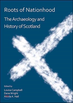 Roots of Nationhood: The Archaeology and History of Scotland