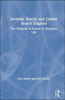 Invisible Search and Online Search Engines: The Ubiquity of Search in Everyday Life