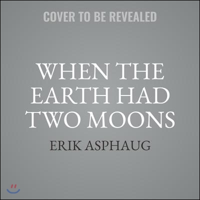 When the Earth Had Two Moons Lib/E: Cannibal Planets, Icy Giants, Dirty Comets, Dreadful Orbits, and the Origins of the Night Sky