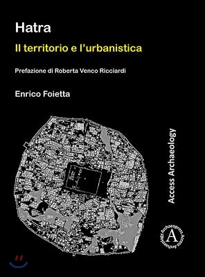 Hatra: Il Territorio E l&#39;Urbanistica: Prefazione Di Roberta Venco Ricciardi