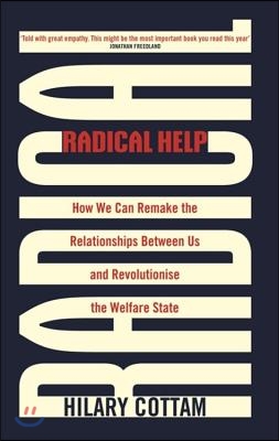 Radical Help: How We Can Remake the Relationships Between Us and Revolutionise the Welfare State