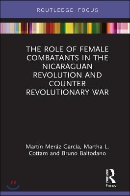 Role of Female Combatants in the Nicaraguan Revolution and Counter Revolutionary War