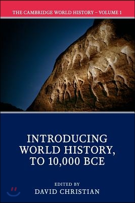 The Cambridge World History: Volume 1, Introducing World History, to 10,000 Bce