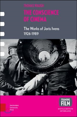 The Conscience of Cinema: The Works of Joris Ivens 1912-1989