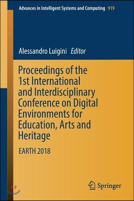 Proceedings of the 1st International and Interdisciplinary Conference on Digital Environments for Education, Arts and Heritage: Earth 2018