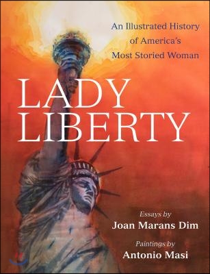 Lady Liberty: An Illustrated History of America&#39;s Most Storied Woman