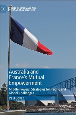 Australia and France&#39;s Mutual Empowerment: Middle Powers&#39; Strategies for Pacific and Global Challenges