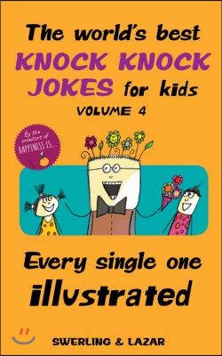 The World&#39;s Best Knock Knock Jokes for Kids Volume 4: Every Single One Illustrated Volume 4