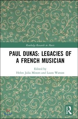 Paul Dukas: Legacies of a French Musician