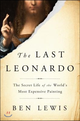 The Last Leonardo: The Secret Lives of the World's Most Expensive Painting