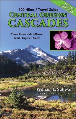 100 Hikes/Travel Guide: Central Oregon Cascades: Three Sisters, Mt. Jefferson, Bend, Eugene, Salem