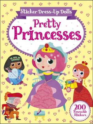 Sticker Dress-Up Dolls Pretty Princesses: 200 Reusable Stickers!