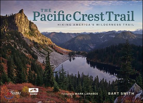 The Pacific Crest Trail: Hiking America&#39;s Wilderness Trail