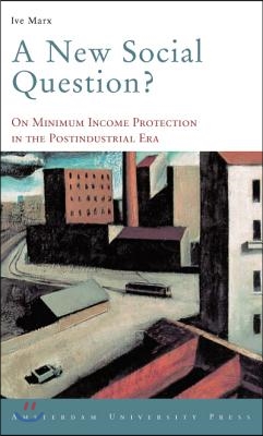 A New Social Question?: On Minimum Income Protection in the Postindustrial Era