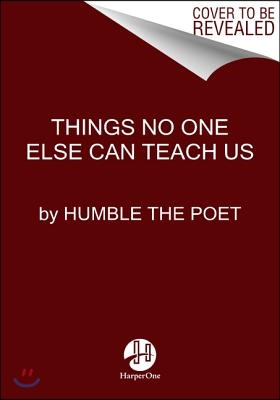 Things No One Else Can Teach Us