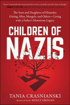 Children of Nazis: The Sons and Daughters of Himmler, Goring, Hoss, Mengele, and Others-- Living with a Father's Monstrous Legacy