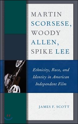 Martin Scorsese, Woody Allen, Spike Lee: Ethnicity, Race, and Identity in American Independent Film