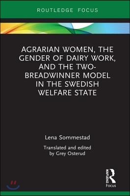 Agrarian Women, the Gender of Dairy Work, and the Two-Breadwinner Model in the Swedish Welfare State