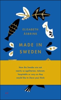 Made in Sweden: 25 Ideas That Created a Country