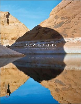 Drowned River: The Death and Rebirth of Glen Canyon on the Colorado
