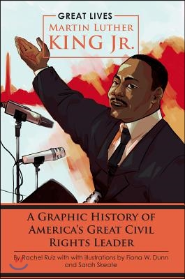 Martin Luther King Jr.: A Graphic History of America&#39;s Great Civil Rights Leader