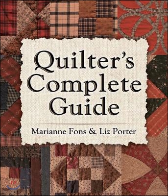 Quilter&#39;s Complete Guide: The Definitive How-To Manual by Two of America&#39;s Most Trusted Quilters