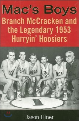 Mac&#39;s Boys: Branch McCracken and the Legendary 1953 Hurryin&#39; Hoosiers